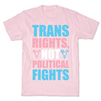 Trans Rights, Not Political Fights T-Shirt