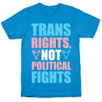 Trans Rights, Not Political Fights T-Shirt
