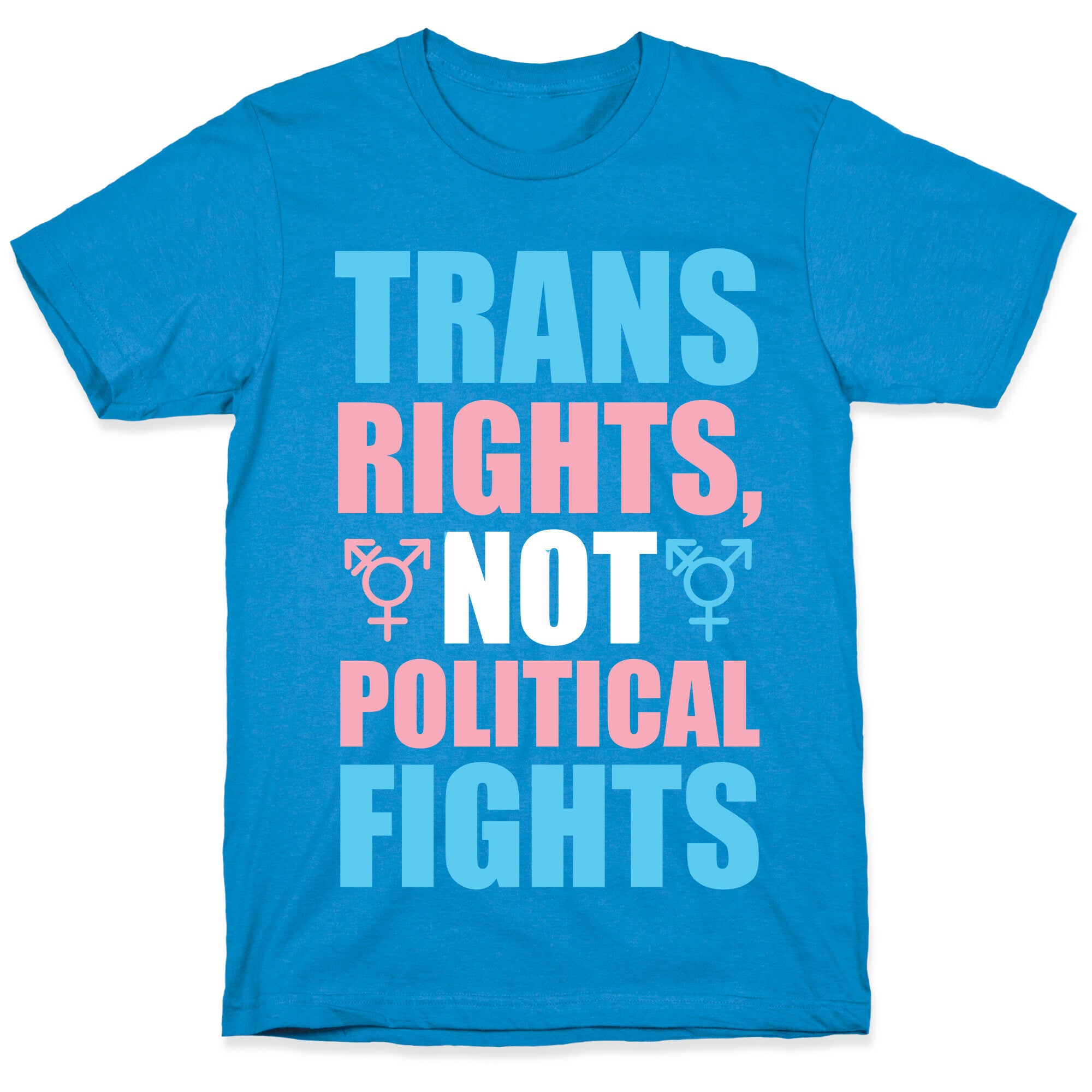 Trans Rights, Not Political Fights T-Shirt