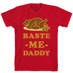 Baste Me Daddy T-Shirt