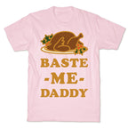 Baste Me Daddy T-Shirt