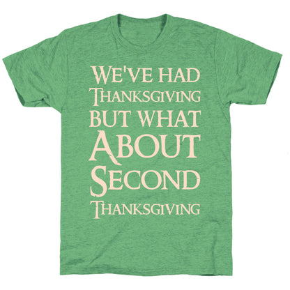 We've Had Thanksgiving But What About Second Thanksgiving  Unisex Triblend Tee