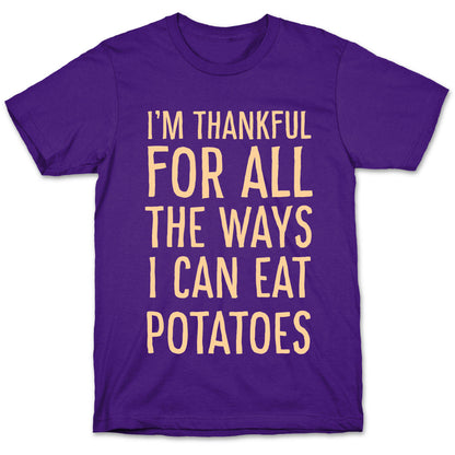 I'm Thankful for All the Ways I Can Eat Potatoes  T-Shirt