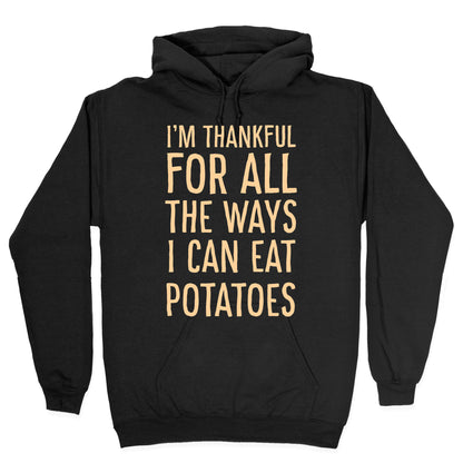 I'm Thankful for All the Ways I Can Eat Potatoes Hoodie