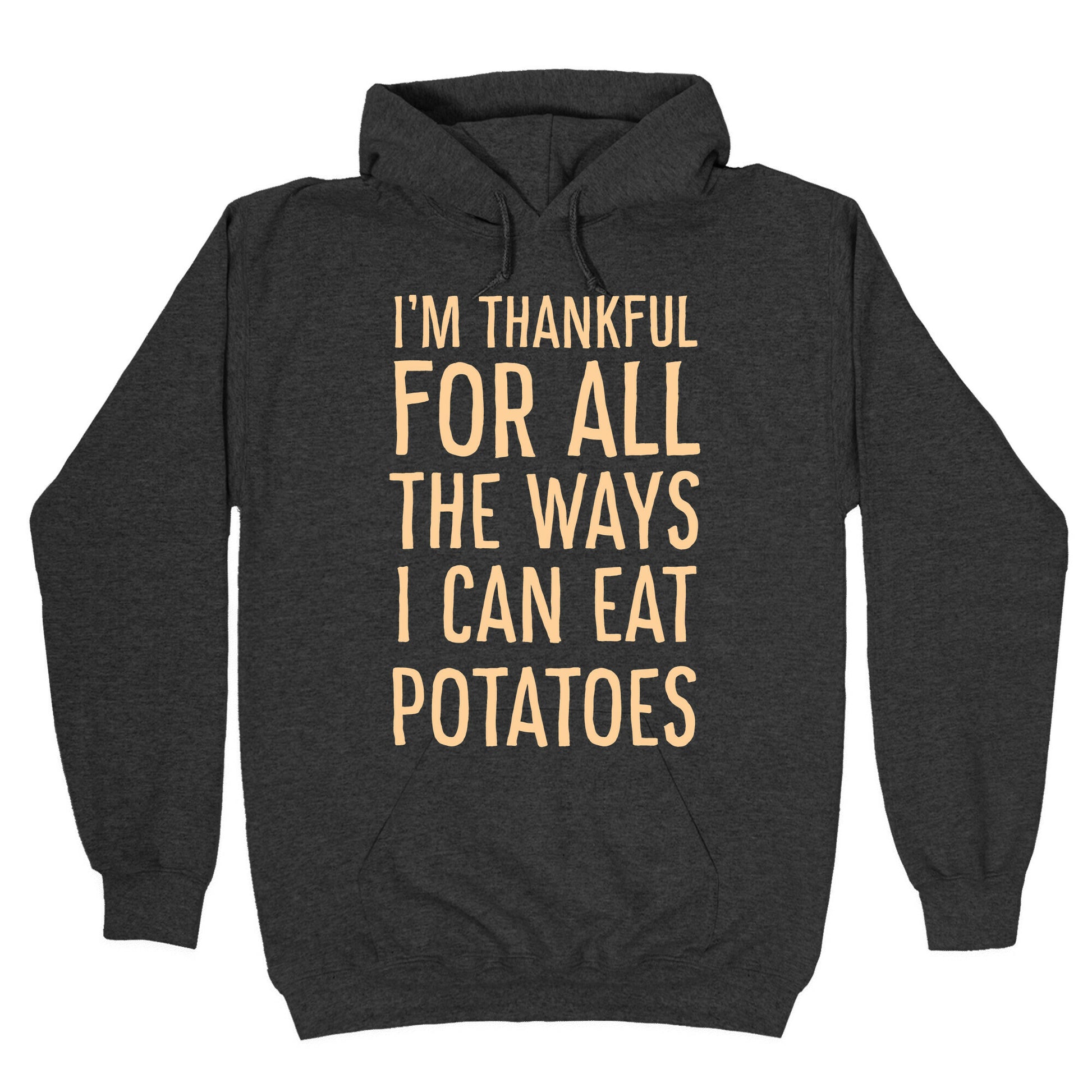 I'm Thankful for All the Ways I Can Eat Potatoes Hoodie
