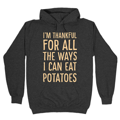 I'm Thankful for All the Ways I Can Eat Potatoes Hoodie