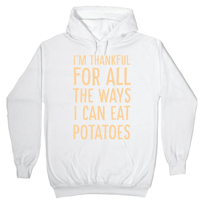 I'm Thankful for All the Ways I Can Eat Potatoes Hoodie