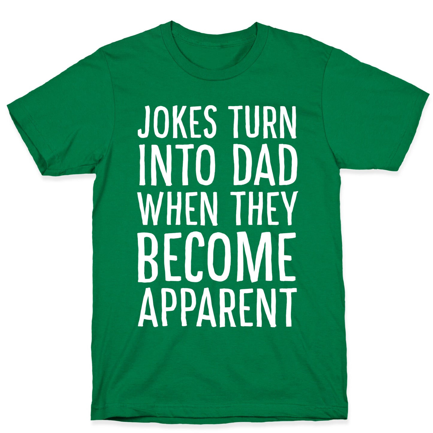 Jokes Turn Into Dad When They Become Apparent  T-Shirt