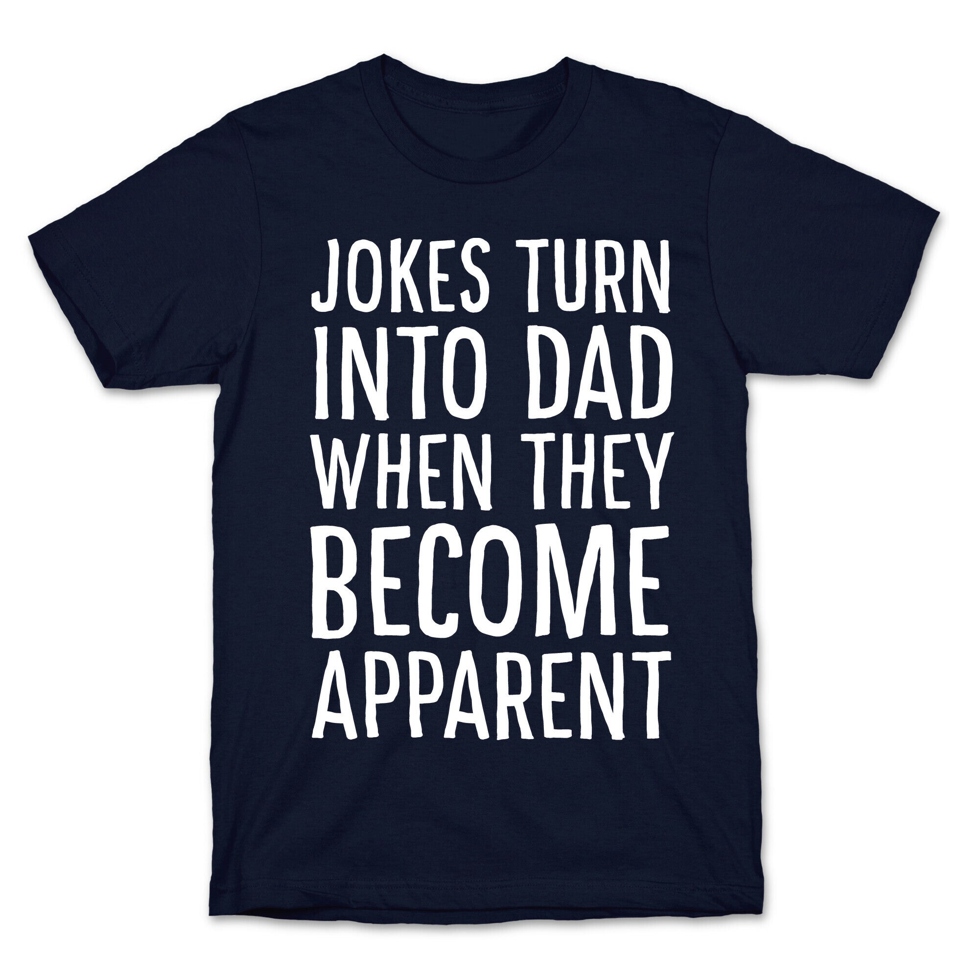 Jokes Turn Into Dad When They Become Apparent  T-Shirt