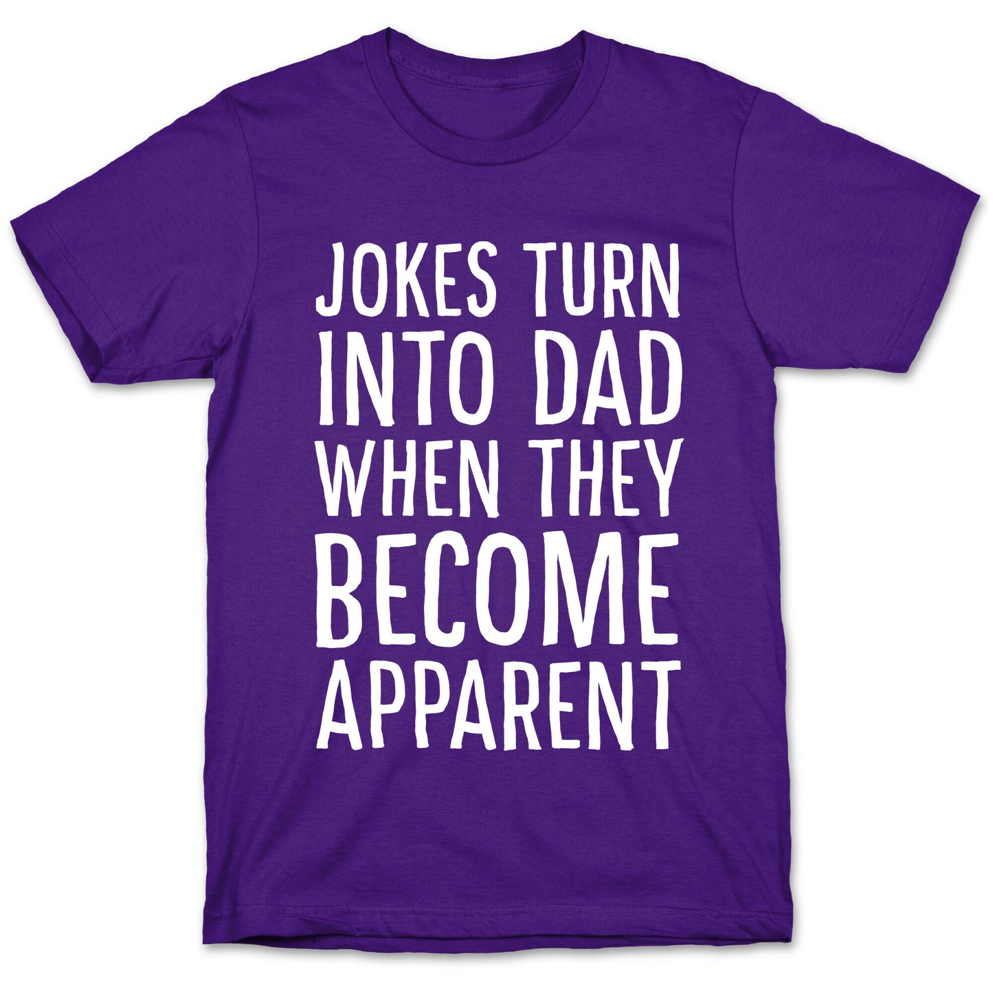Jokes Turn Into Dad When They Become Apparent  T-Shirt