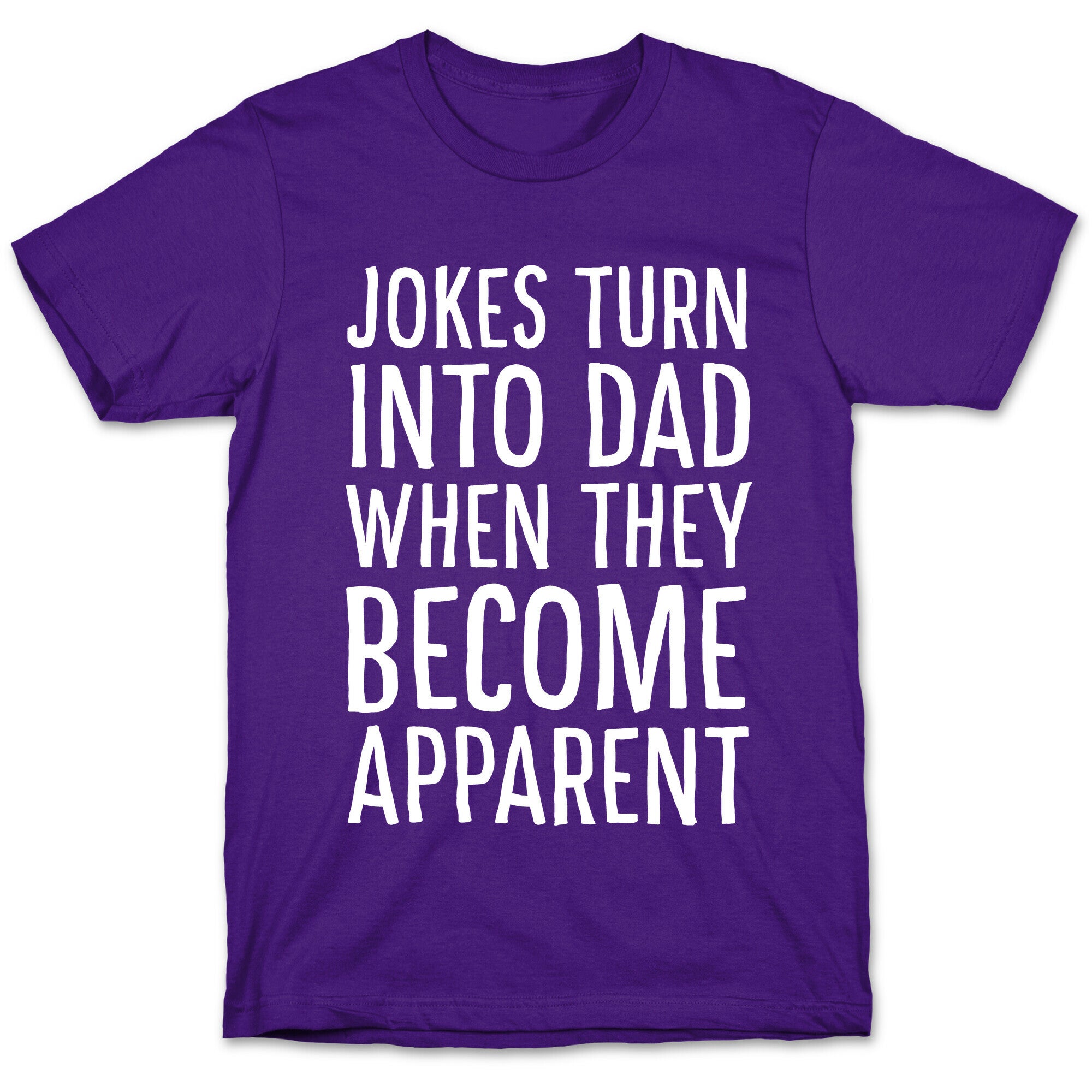 Jokes Turn Into Dad When They Become Apparent  T-Shirt