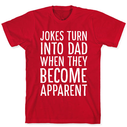 Jokes Turn Into Dad When They Become Apparent  T-Shirt