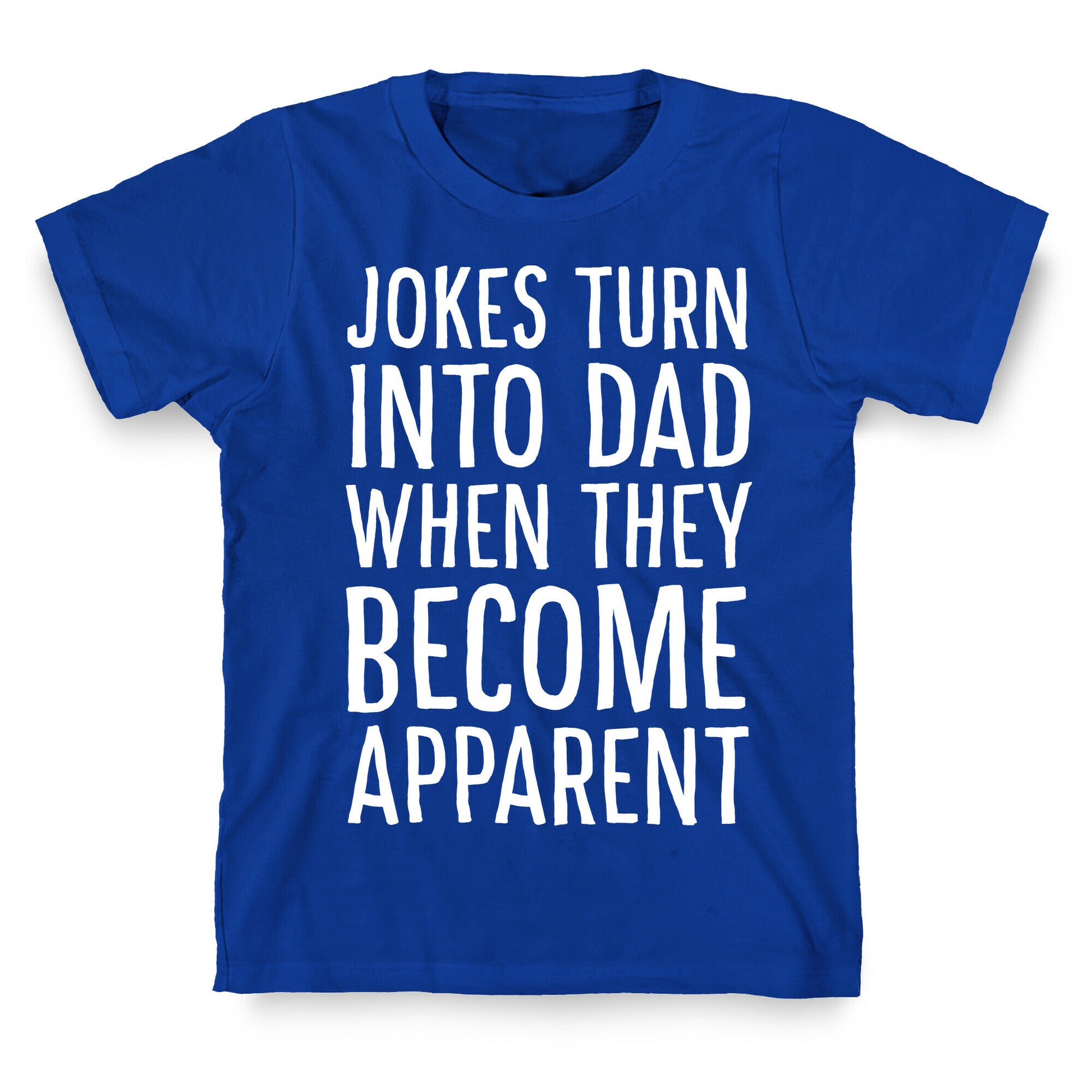 Jokes Turn Into Dad When They Become Apparent  T-Shirt