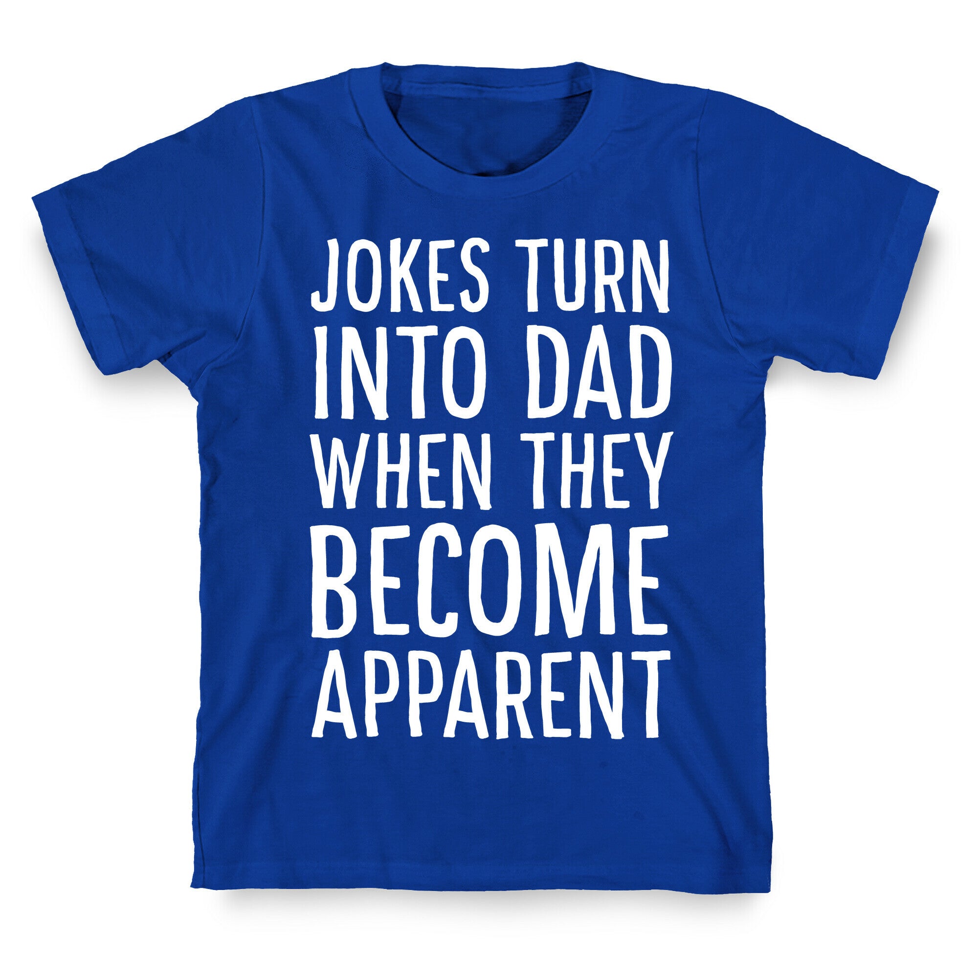 Jokes Turn Into Dad When They Become Apparent  T-Shirt