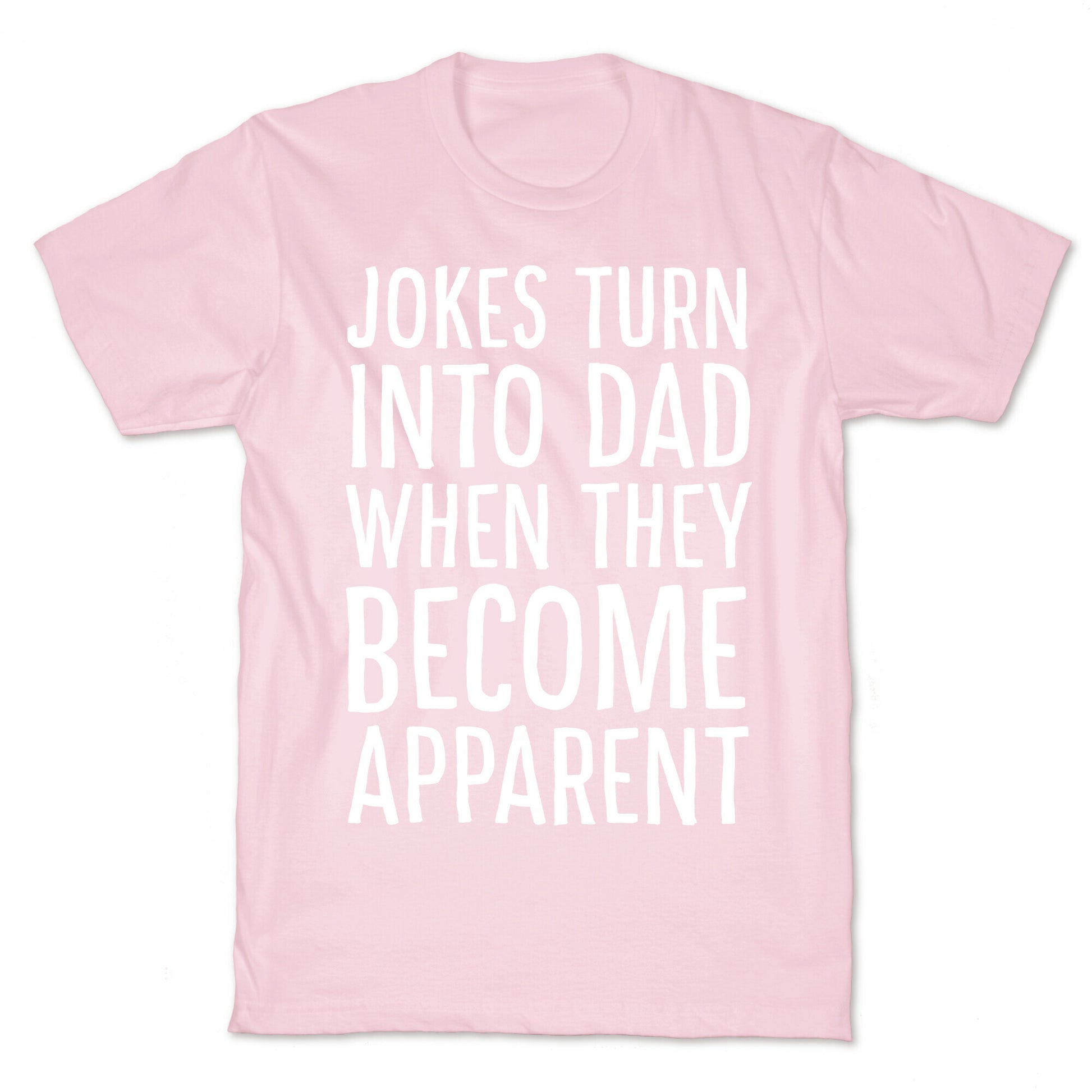 Jokes Turn Into Dad When They Become Apparent  T-Shirt