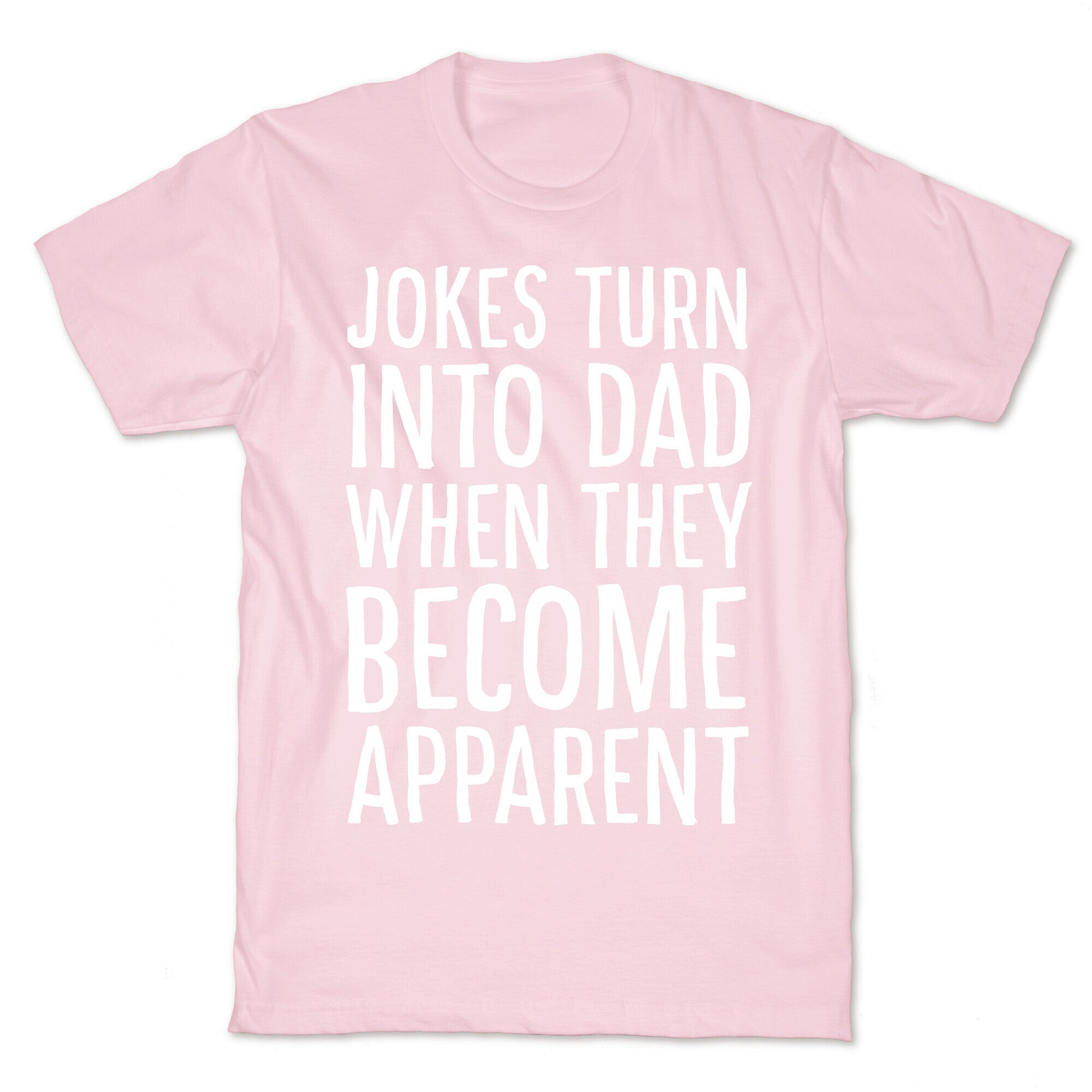 Jokes Turn Into Dad When They Become Apparent  T-Shirt