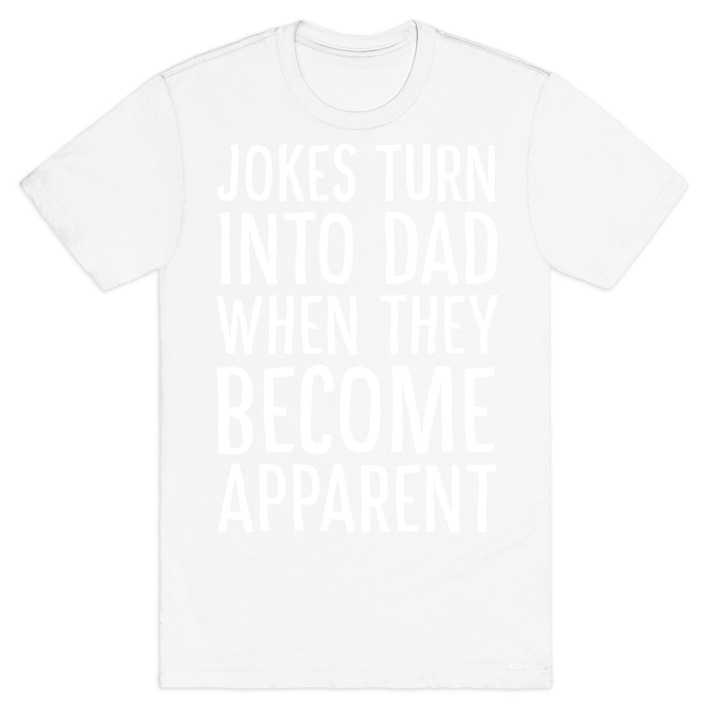 Jokes Turn Into Dad When They Become Apparent  T-Shirt