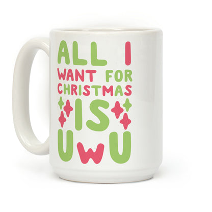 All I Want for Christmas is UwU Coffee Mug