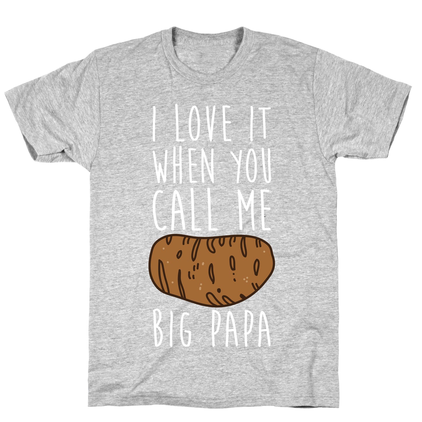 I Love it When You Call Me Big Papa T-Shirt