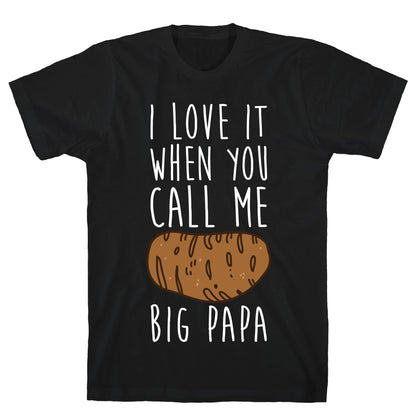 I Love it When You Call Me Big Papa T-Shirt