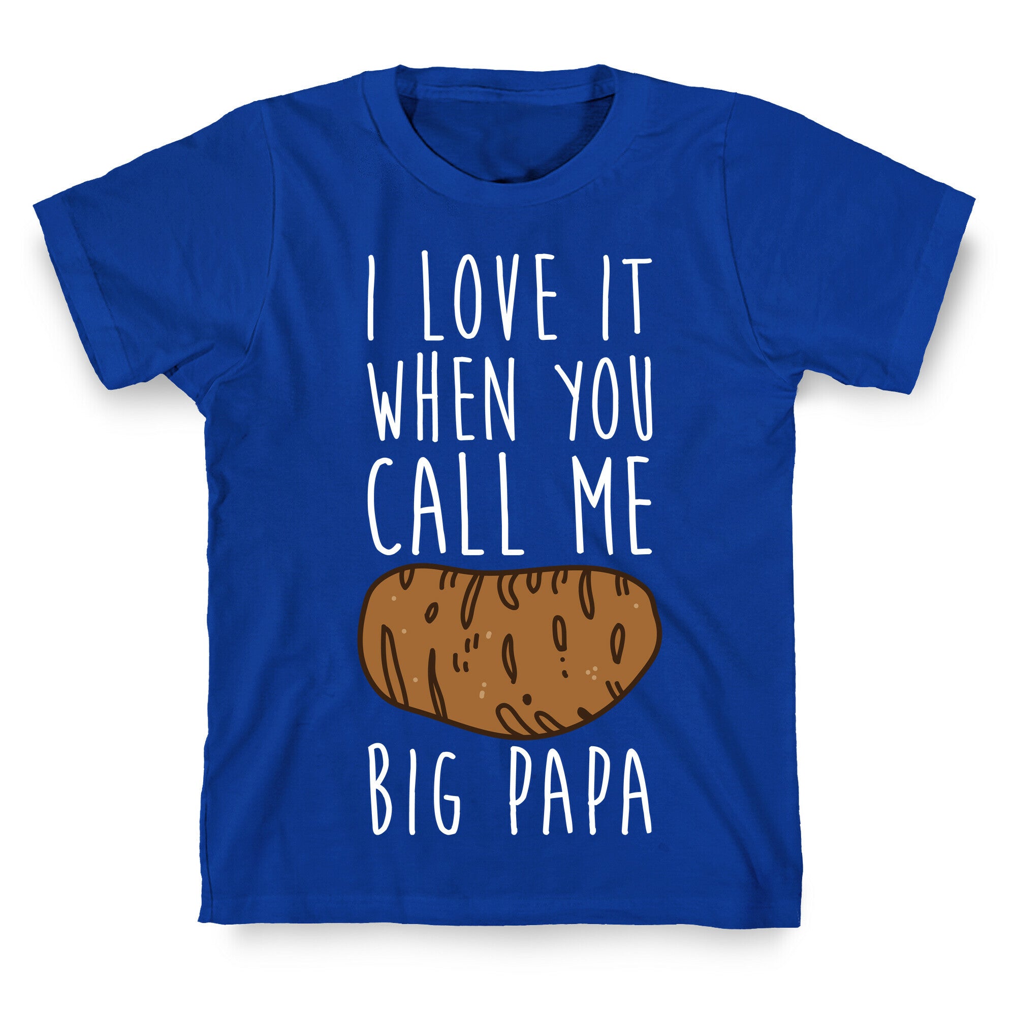 I Love it When You Call Me Big Papa T-Shirt