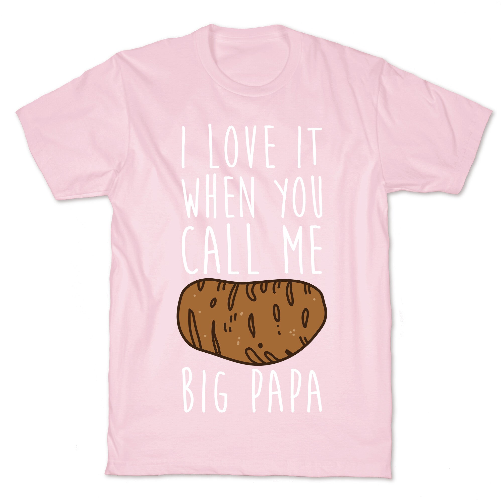 I Love it When You Call Me Big Papa T-Shirt