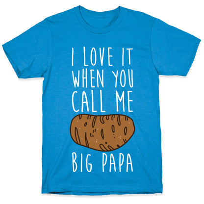 I Love it When You Call Me Big Papa T-Shirt