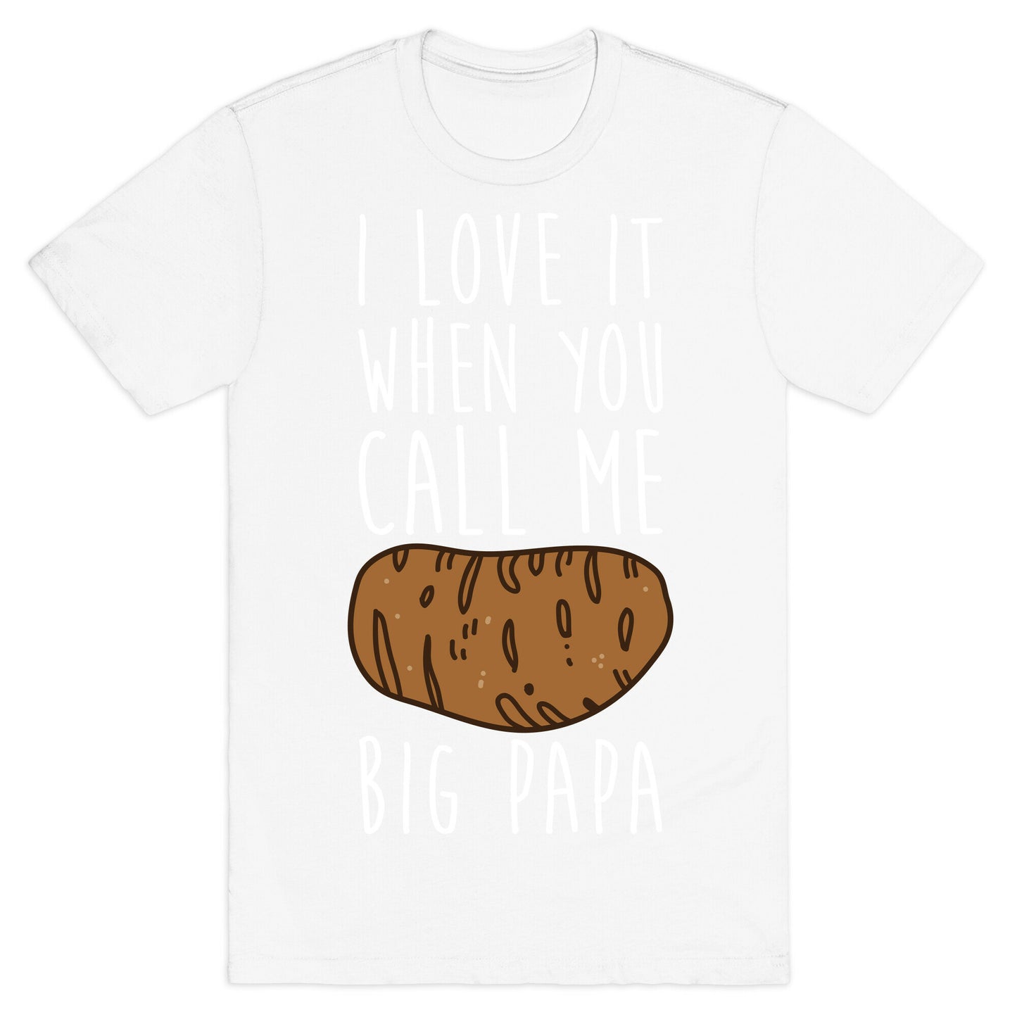 I Love it When You Call Me Big Papa T-Shirt