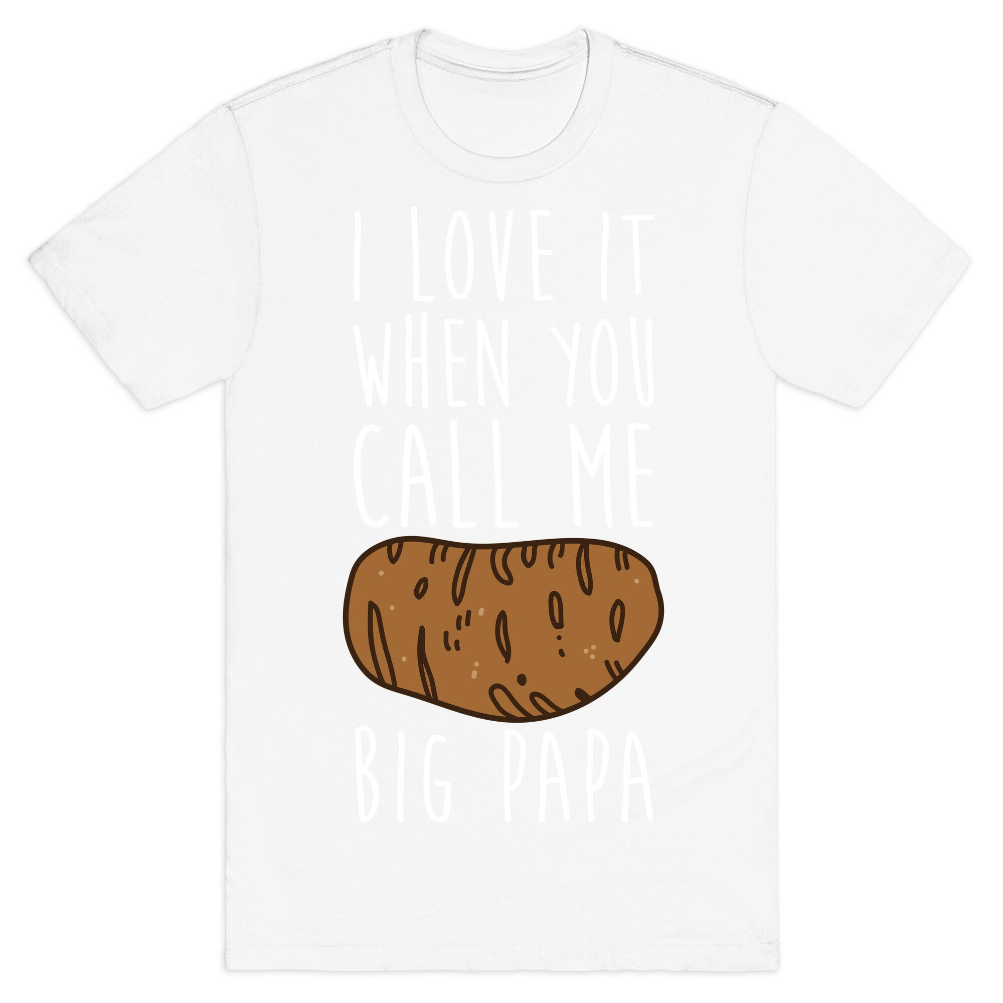 I Love it When You Call Me Big Papa T-Shirt