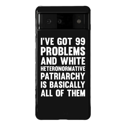 I've Got 99 Problems And White Heteronormative Patriarchy Is Basically All Of Them Phone Case