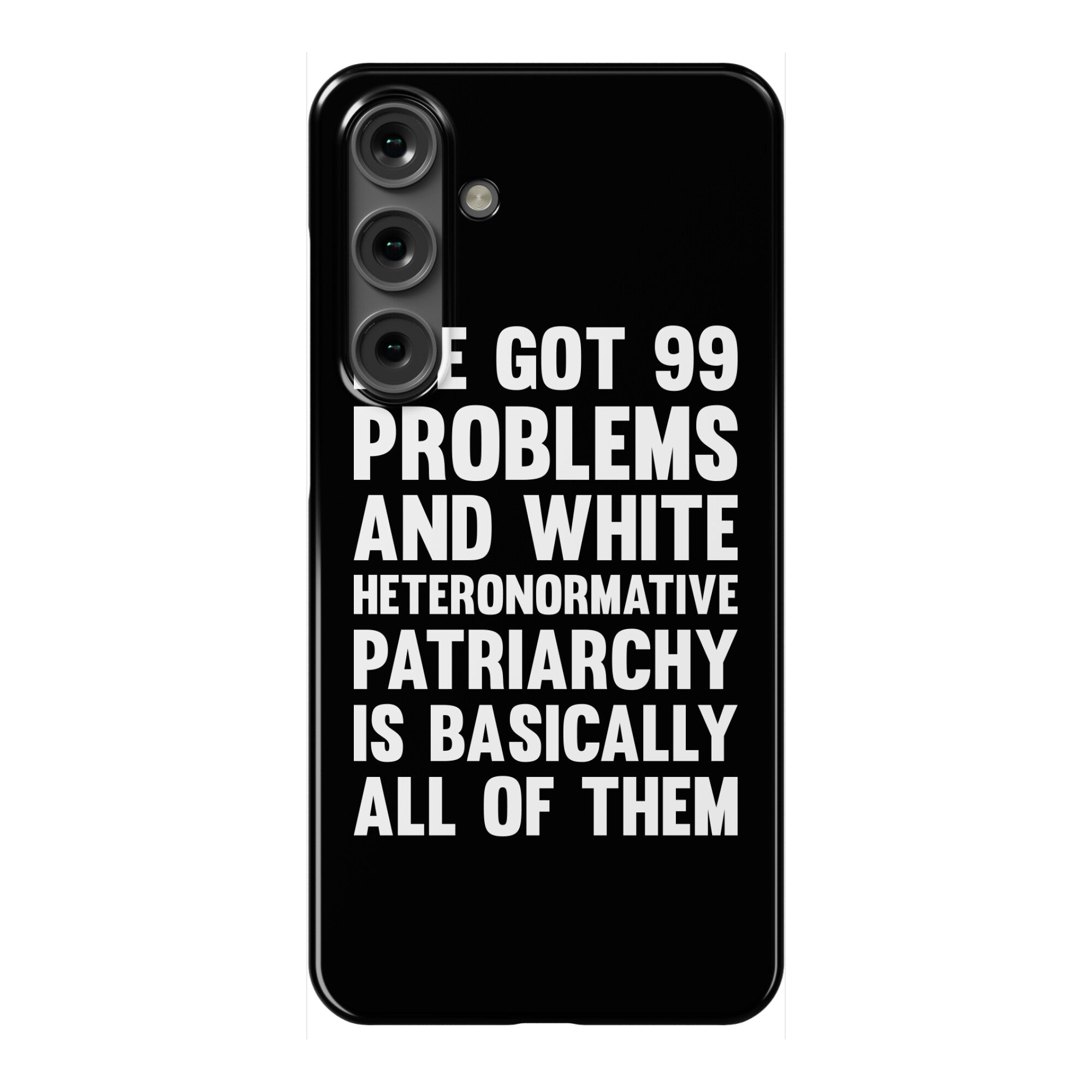 I've Got 99 Problems And White Heteronormative Patriarchy Is Basically All Of Them Phone Case