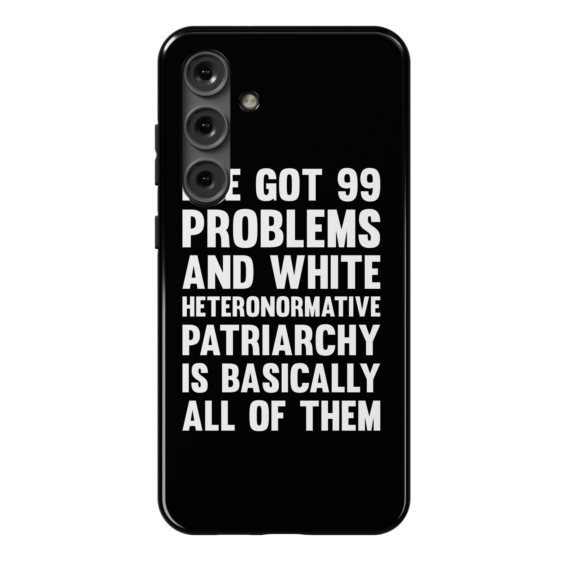 I've Got 99 Problems And White Heteronormative Patriarchy Is Basically All Of Them Phone Case