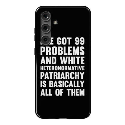 I've Got 99 Problems And White Heteronormative Patriarchy Is Basically All Of Them Phone Case