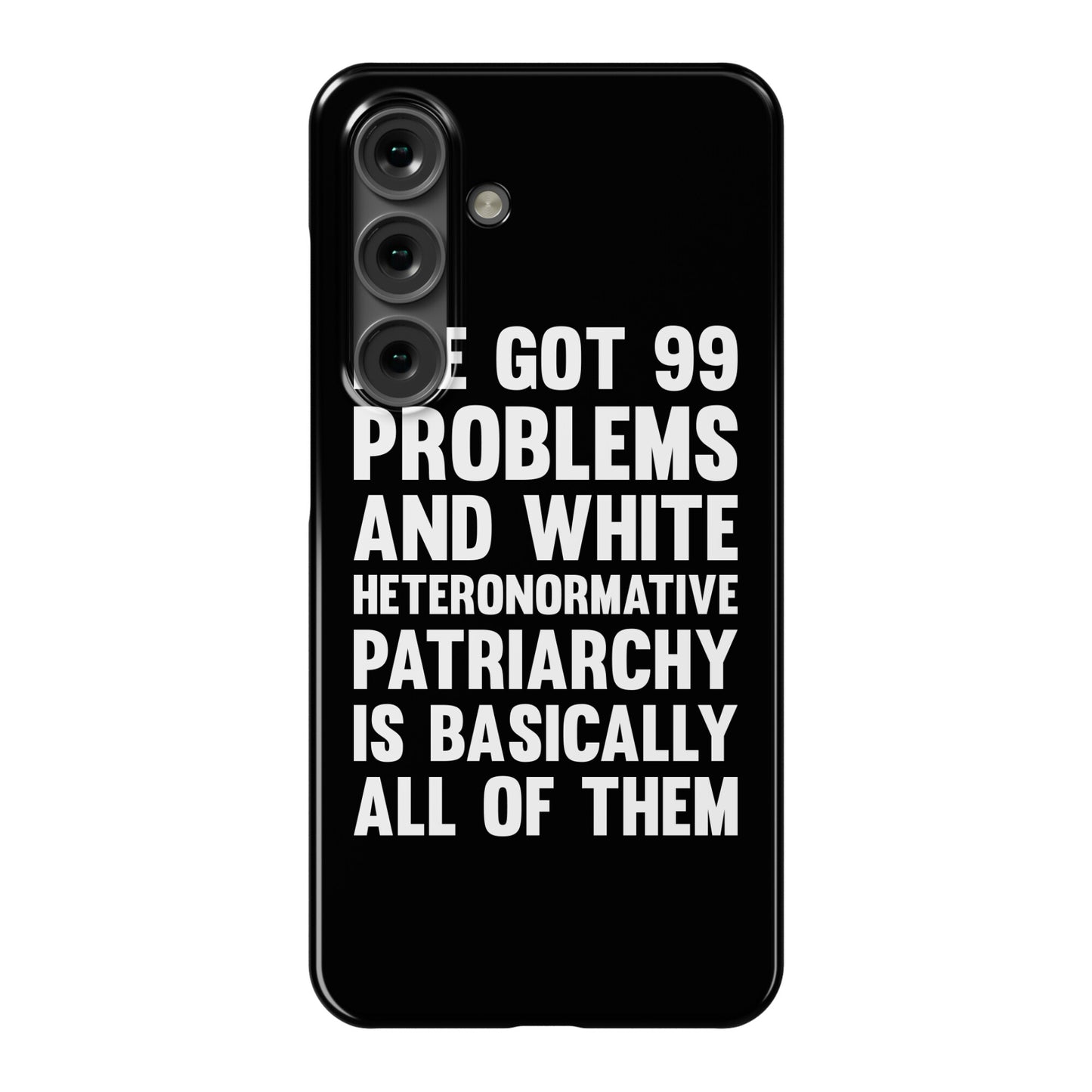I've Got 99 Problems And White Heteronormative Patriarchy Is Basically All Of Them Phone Case