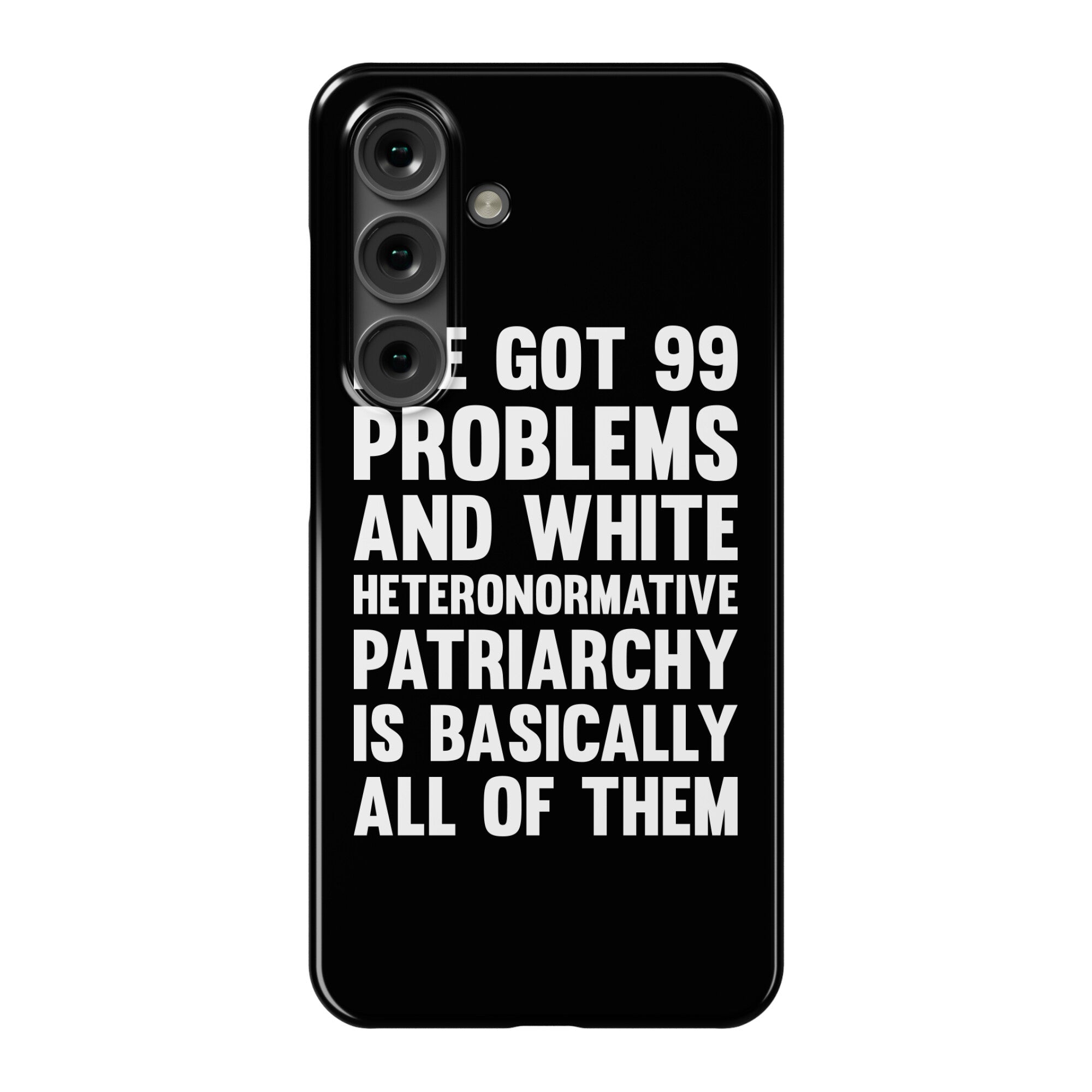 I've Got 99 Problems And White Heteronormative Patriarchy Is Basically All Of Them Phone Case