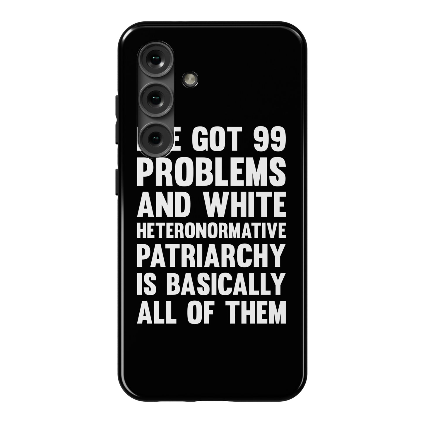 I've Got 99 Problems And White Heteronormative Patriarchy Is Basically All Of Them Phone Case