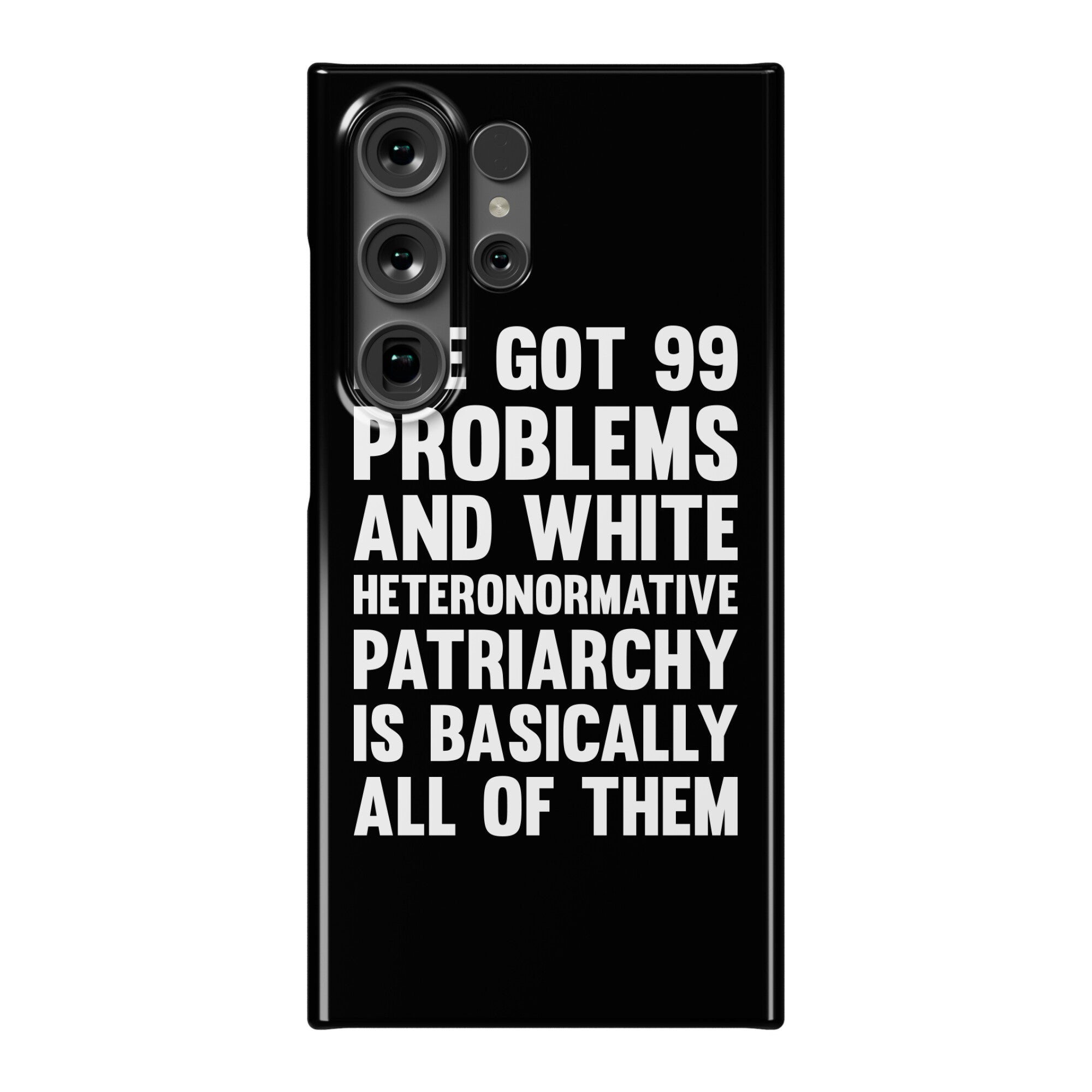 I've Got 99 Problems And White Heteronormative Patriarchy Is Basically All Of Them Phone Case