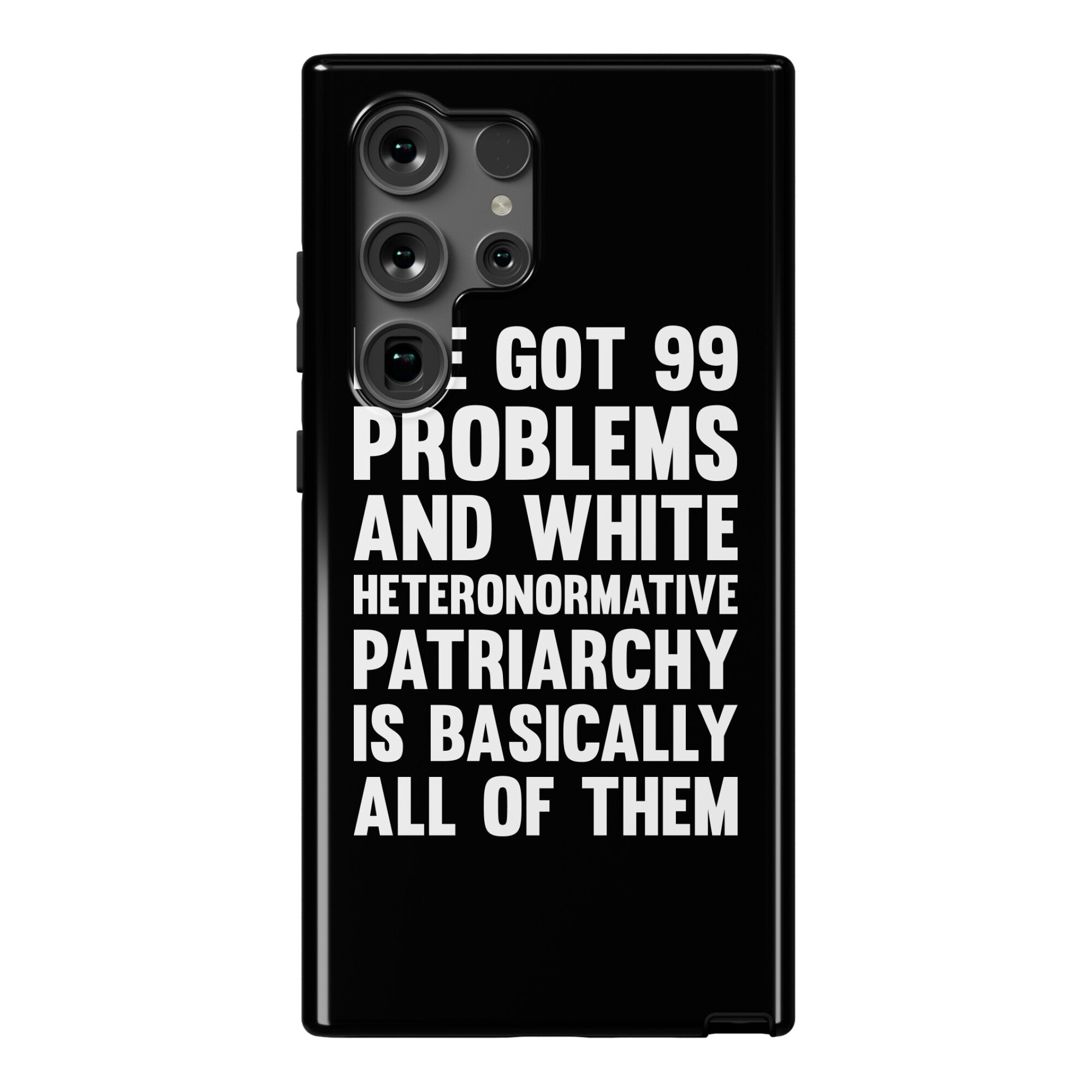 I've Got 99 Problems And White Heteronormative Patriarchy Is Basically All Of Them Phone Case