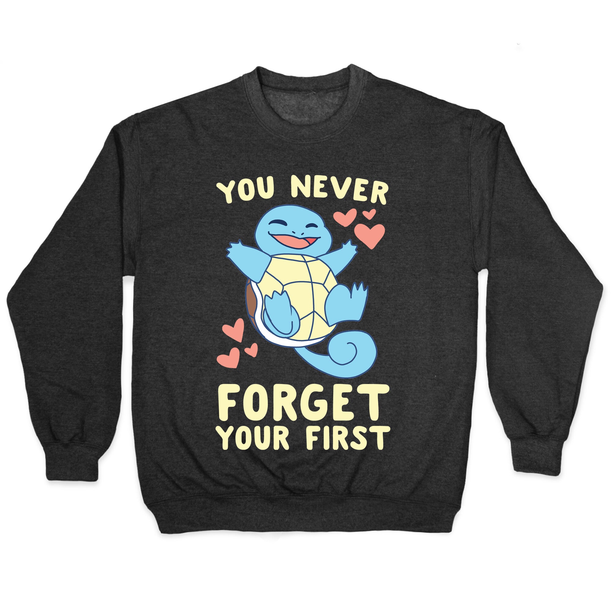 You Never Forget Your First - Squirtle Crewneck Sweatshirt