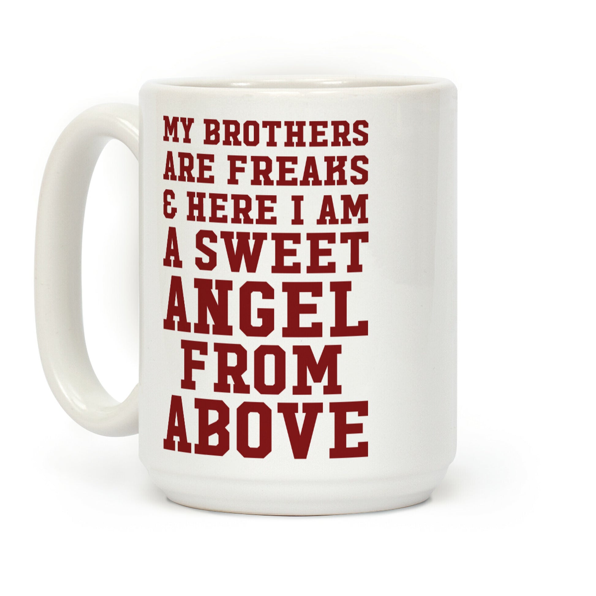 My Brothers Are Freaks and Here I Am a Sweet Angel From Above Coffee Mug