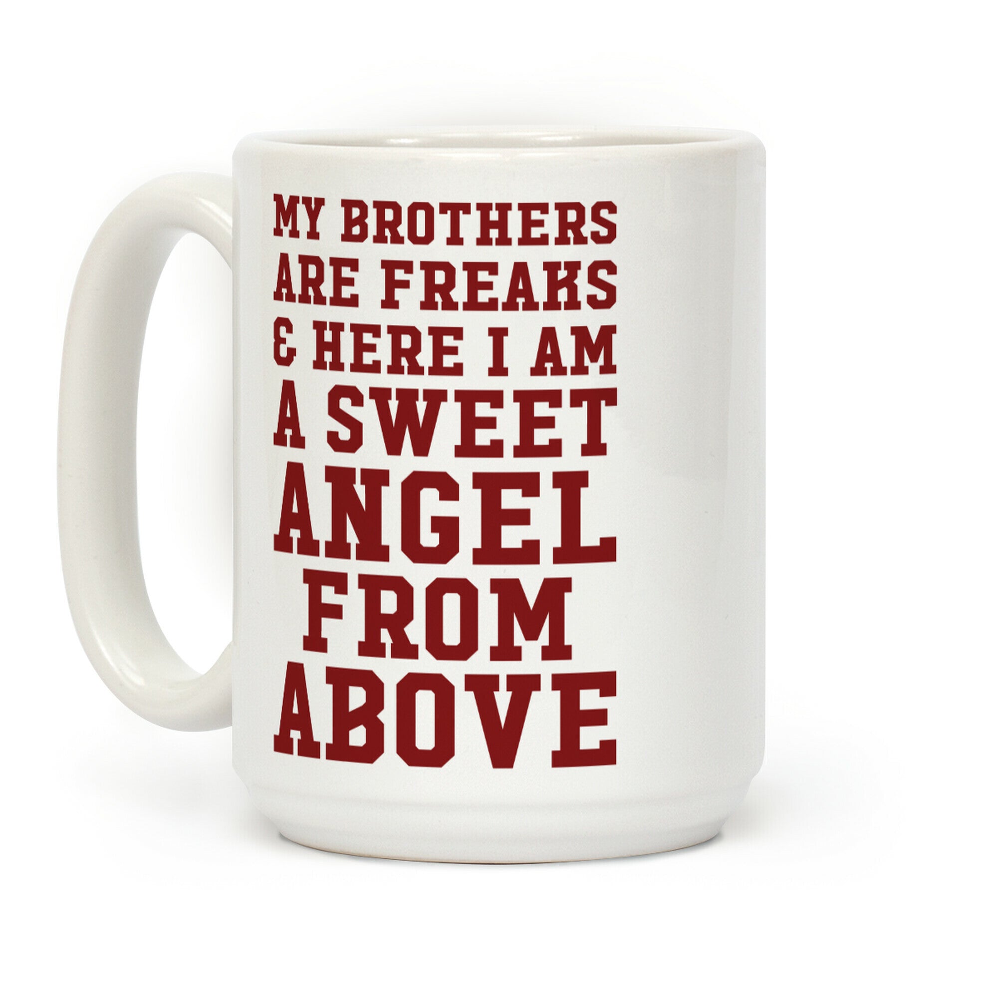My Brothers Are Freaks and Here I Am a Sweet Angel From Above Coffee Mug