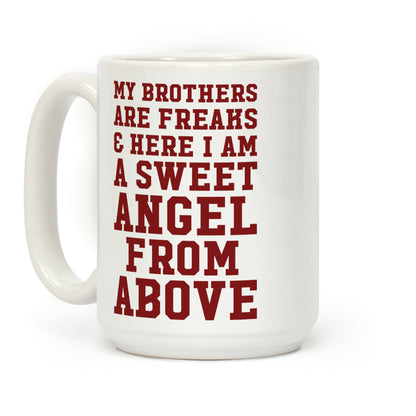 My Brothers Are Freaks and Here I Am a Sweet Angel From Above Coffee Mug