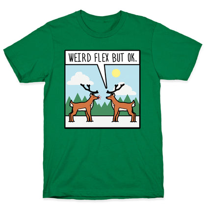 Weird Flex but Ok (Rudolph parody) T-Shirt