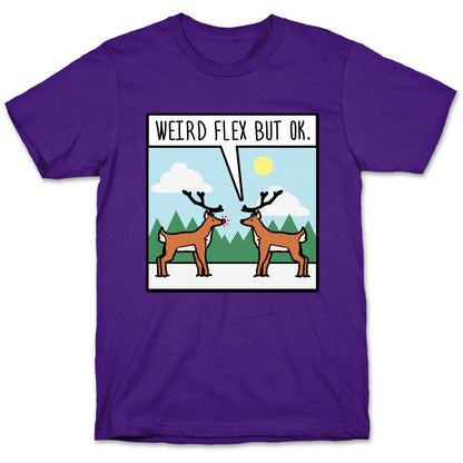 Weird Flex but Ok (Rudolph parody) T-Shirt