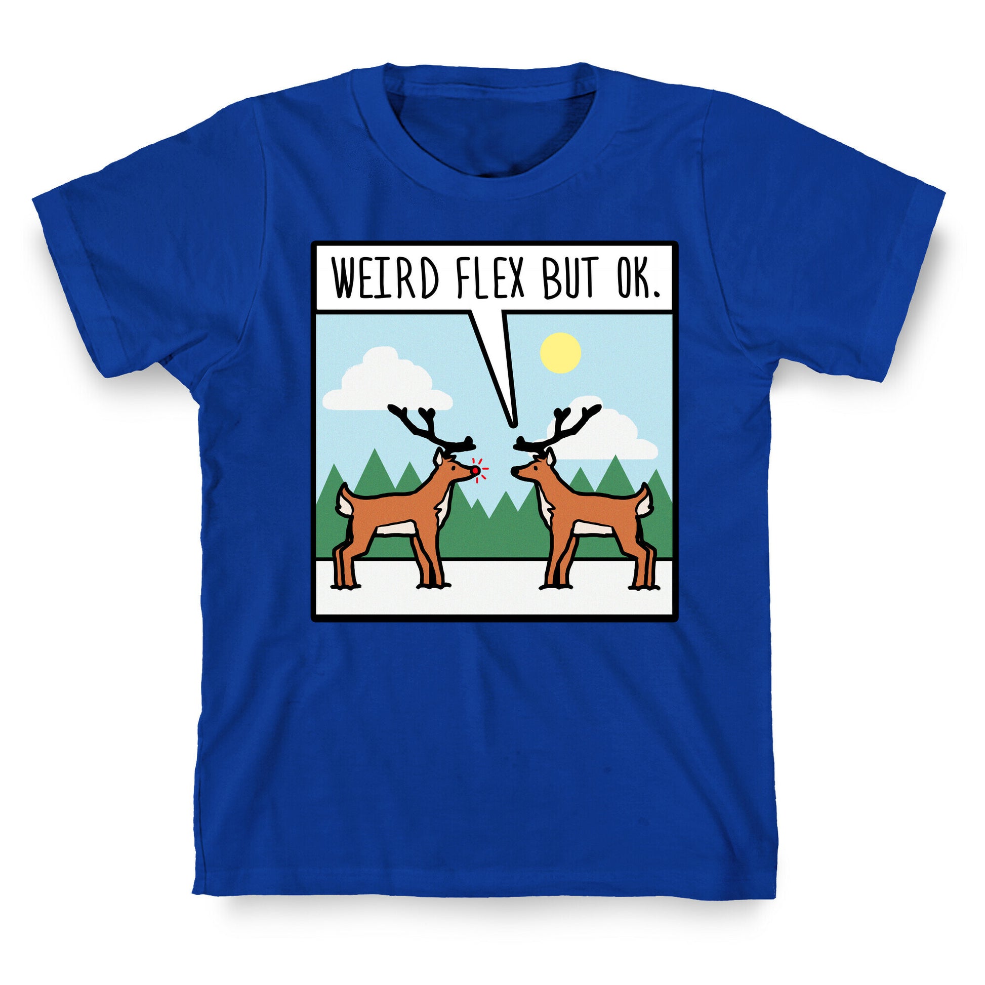 Weird Flex but Ok (Rudolph parody) T-Shirt
