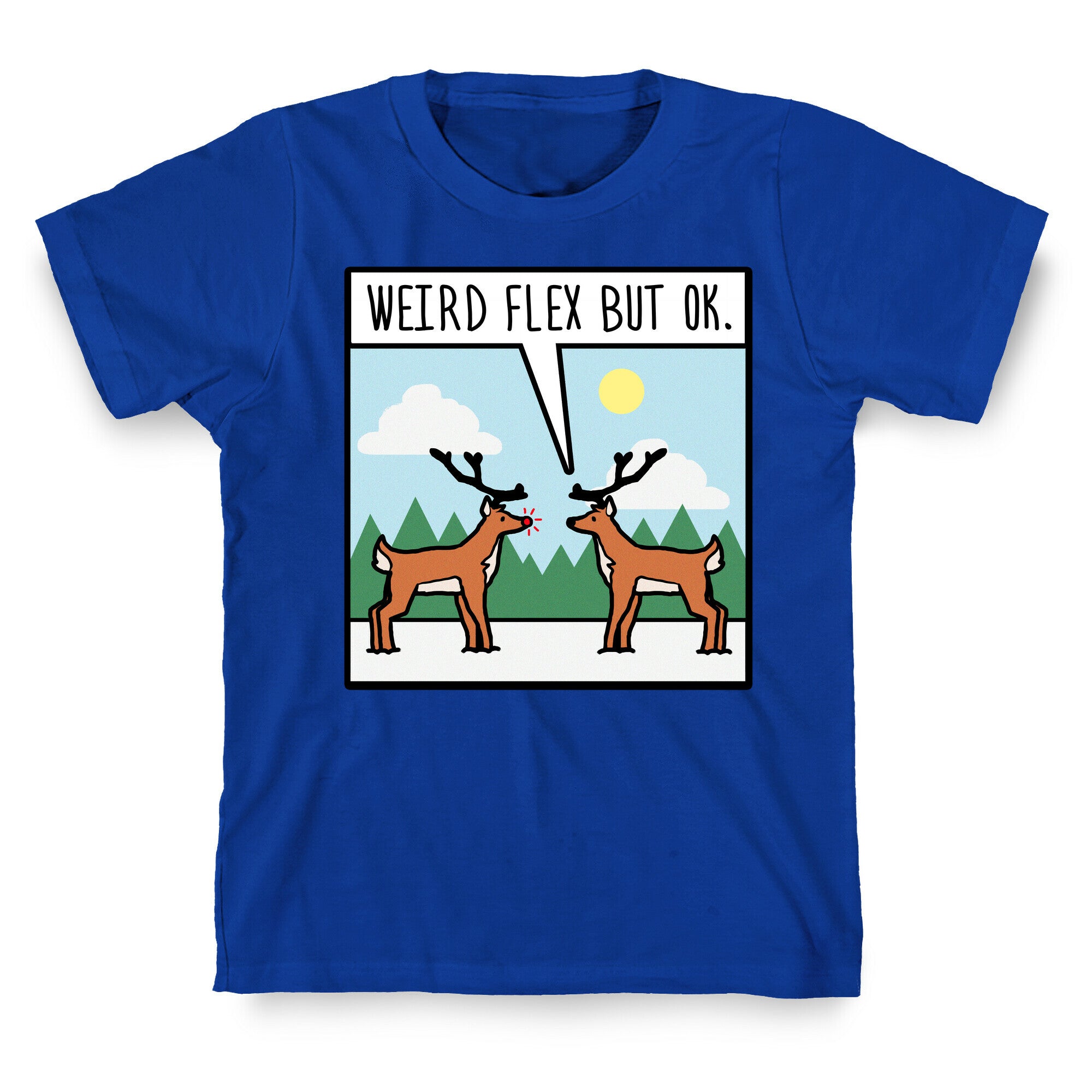 Weird Flex but Ok (Rudolph parody) T-Shirt
