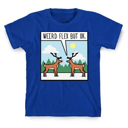 Weird Flex but Ok (Rudolph parody) T-Shirt