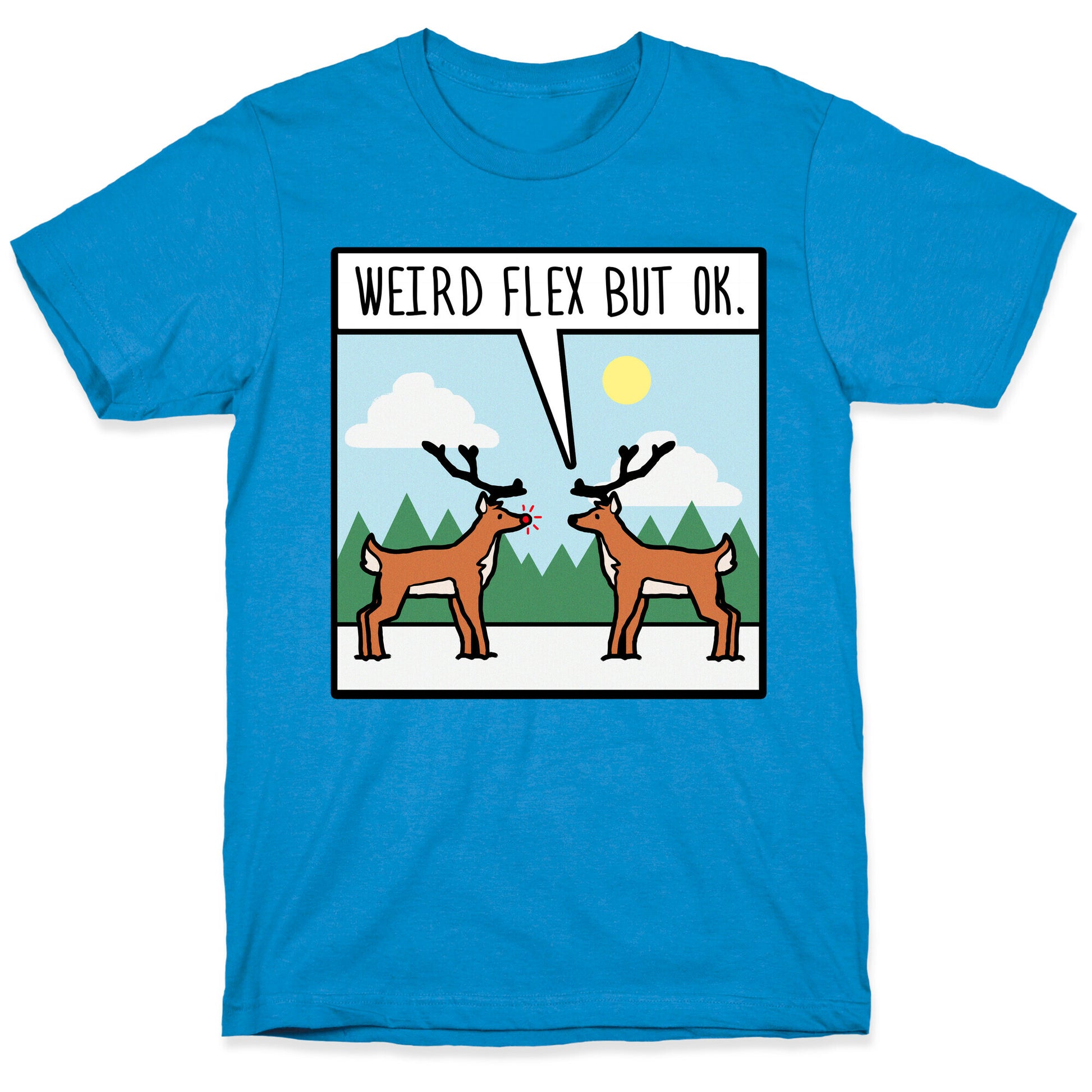 Weird Flex but Ok (Rudolph parody) T-Shirt