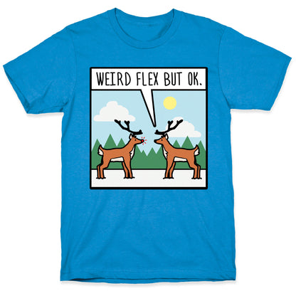 Weird Flex but Ok (Rudolph parody) T-Shirt