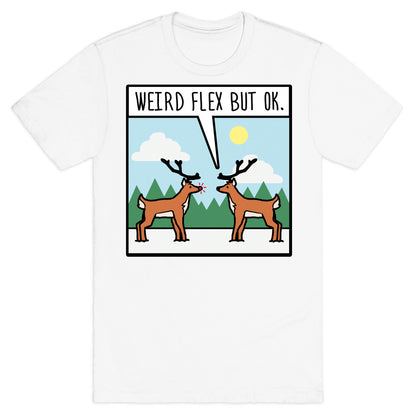 Weird Flex but Ok (Rudolph parody) T-Shirt
